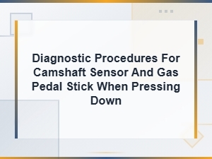 Diagnosing Camshaft Sensor Issues and Gas Pedal Sticking