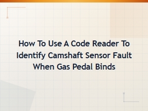 How to Use a Code Reader to Diagnose Camshaft Sensor Faults From a Sticking Gas Pedal