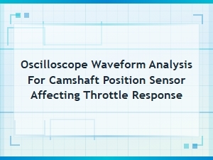 Camshaft Position Sensor Waveform Analysis for Throttle Response Diagnostics