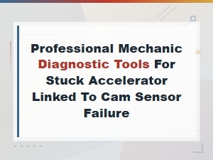 Top Diagnostic Tools for Cam Sensor Failure Causing Stuck Accelerator
