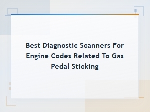 Best Diagnostic Scanners for Engine Codes Related to Gas Pedal Sticking Issues