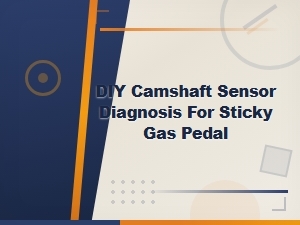 Diy Camshaft Sensor Diagnosis for a Sticky Gas Pedal: Step-by-Step Guide